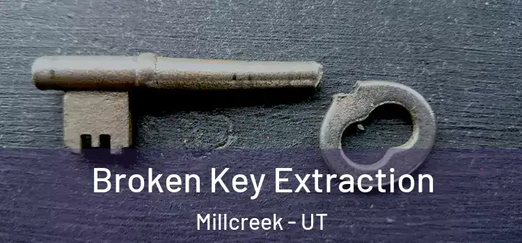 Broken Key Extraction Millcreek - UT